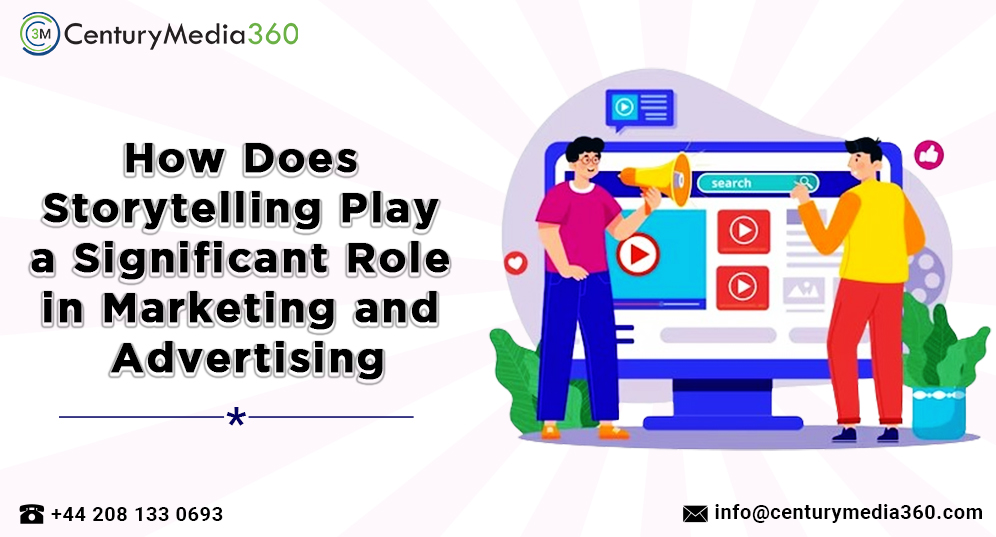 How does Storytelling Play a Significant Role in Marketing and Advertising