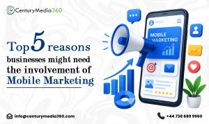 Top 5 reasons businesses might need the involvement of Mobile Marketing